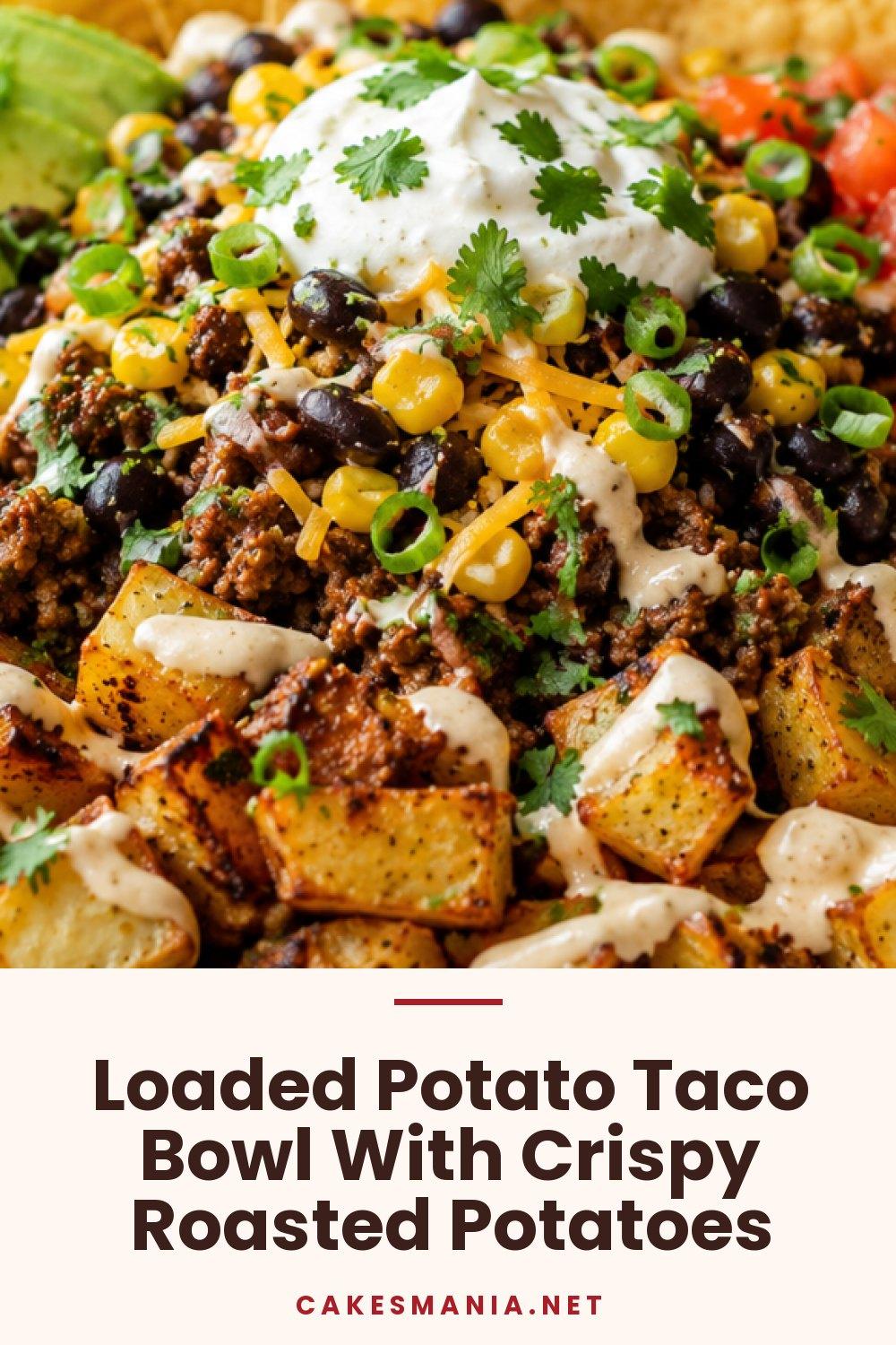 Loaded Potato Taco Bowl With Crispy Roasted Potatoes
