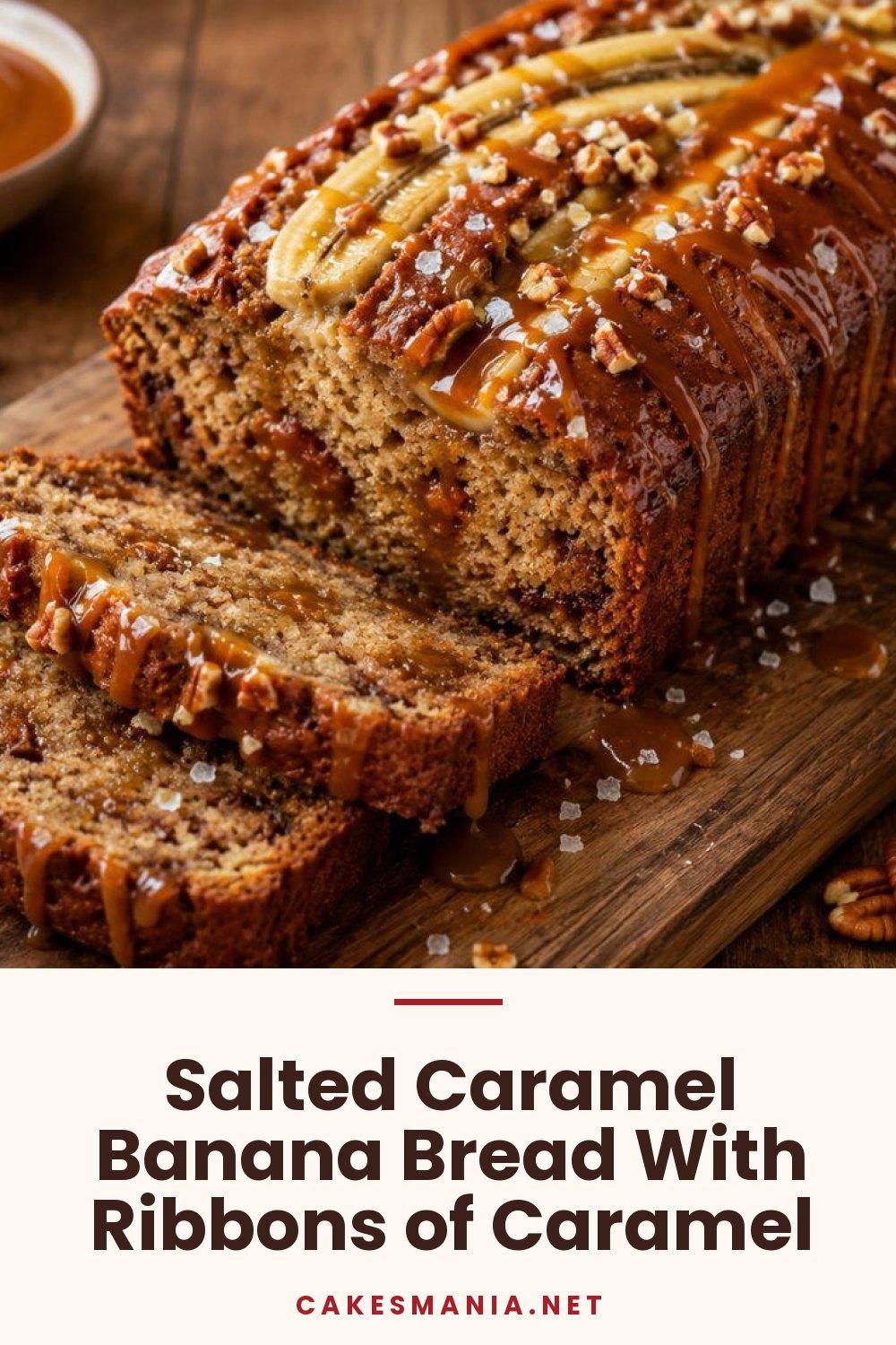 Salted Caramel Banana Bread With Ribbons of Caramel